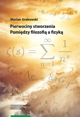 Pierwociny stworzenia Pomiędzy filozofią a fizyką. Autor: Grabowski Marian. SmakLiter.pl Okładka książki Pierwociny stworzenia Pomiędzy filozofią a fizyką