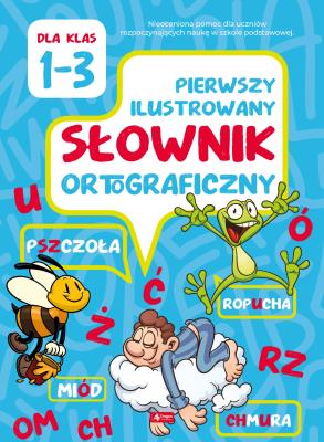 Pierwszy ilustrowany słownik ortograficzny. Autor: Katarzyna Zioła-Ziemczyk. SmakLiter.pl Okładka książki Pierwszy ilustrowany słownik ortograficzny