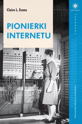Pionierki Internetu. Autor: Evans Claire. SmakLiter.pl Okładka książki Pionierki Internetu