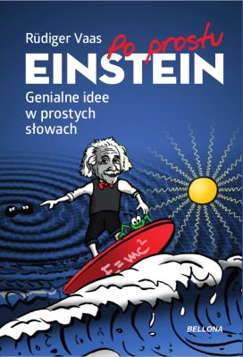 Po prostu Einstein. Genialne idee w prostych.... Autor: Rdiger Vaas, Magdalena Jałowiec. SmakLiter.pl Okładka książki Po prostu Einstein. Genialne idee w prostych...