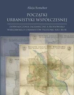Początki urbanistyki współczesnej. Autor: Alicja Szmelter. SmakLiter.pl Okładka książki Początki urbanistyki współczesnej