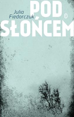 Pod słońcem. Autor: Fiedorczuk Julia. SmakLiter.pl Okładka książki Pod słońcem