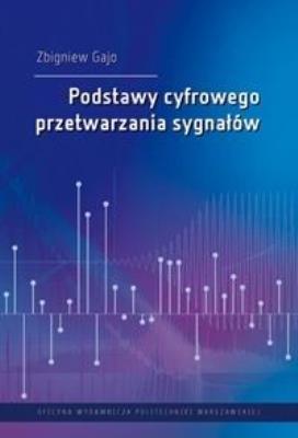 Podstawy cyfrowego przetwarzania sygnałów. Autor: Zbigniew Gajo. SmakLiter.pl Okładka książki Podstawy cyfrowego przetwarzania sygnałów