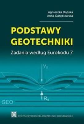 Podstawy geotechniki. Zadania według Eurokodu 7. Autor: A. Dąbska, A. Golębiewska. SmakLiter.pl Okładka książki Podstawy geotechniki. Zadania według Eurokodu 7