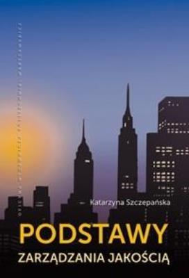 Podstawy zarządzania jakością. Autor: Katarzyna Szczepańska. SmakLiter.pl Okładka książki Podstawy zarządzania jakością