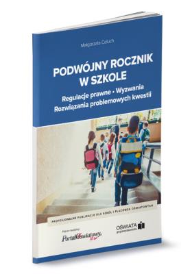 Podwójny rocznik w szkole - regulacje prawne, wyzwania, rozwiązania problemowych kwestii. Autor: Celuch Małgorzata. SmakLiter.pl Okładka książki Podwójny rocznik w szkole - regulacje prawne, wyzwania, rozwiązania problemowych kwestii