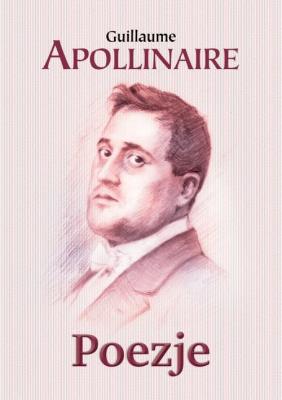 Poezje. Autor: Apollinaire Guillaume. SmakLiter.pl Okładka książki Poezje