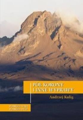 Pół korony i inne wyprawy. Autor: Andrzxej Kulig. SmakLiter.pl Okładka książki Pół korony i inne wyprawy