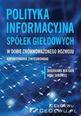 Polityka informacyjna spółek giełdowych w dobie.... Autor: Bek-Gaik Bogusława, Surowiec Anna. SmakLiter.pl Okładka książki Polityka informacyjna spółek giełdowych w dobie...