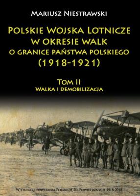Polskie Wojska Lotnicze w okresie walk o granice państwa polskiego (1918-1921) Tom 2. Autor: Niestrawski Mariusz. SmakLiter.pl Okładka książki Polskie Wojska Lotnicze w okresie walk o granice państwa polskiego (1918-1921) Tom 2