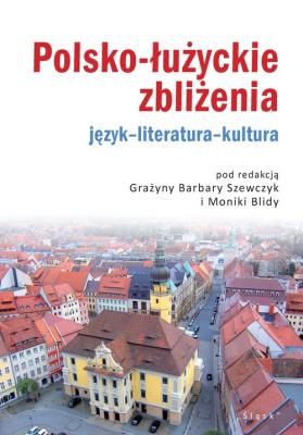 Polsko-łużyckie zbliżenia. Autor: Grażyna Barbara Szewczyk (red.), Monika Blidy. SmakLiter.pl Okładka książki Polsko-łużyckie zbliżenia