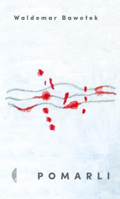 Pomarli. Autor: Bawołek Waldemar. SmakLiter.pl Okładka książki Pomarli