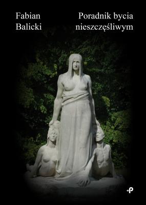 Poradnik bycia nieszczęśliwym. Autor: Fabian Balicki. SmakLiter.pl Okładka książki Poradnik bycia nieszczęśliwym