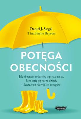 Potęga obecności. Jak obecność rodziców wpływa na to, kim stają się nasze dzieci, i kształtuje rozwó. Autor: Siegel Daniel J., Tina Payne-Bryson. SmakLiter.pl Okładka książki Potęga obecności. Jak obecność rodziców wpływa na to, kim stają się nasze dzieci, i kształtuje rozwó
