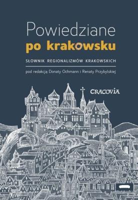 Powiedziane po krakowsku. Autor: Ochman Dorota, Przybylska Renata. SmakLiter.pl Okładka książki Powiedziane po krakowsku