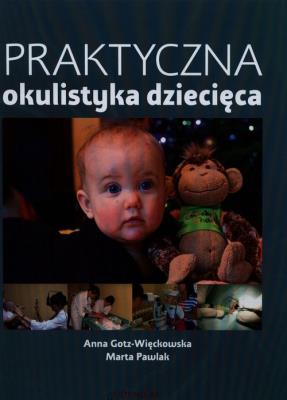 Praktyczna okulistyka dziecięca. Autor: Gotz-Więckowska Anna, Berowska Marta Pawlak Paweł. SmakLiter.pl Okładka książki Praktyczna okulistyka dziecięca