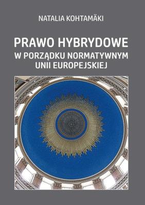 Prawo hybrydowe w porządku normatywnym UE. Autor: Natalia Kohtamaki. SmakLiter.pl Okładka książki Prawo hybrydowe w porządku normatywnym UE