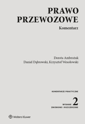Prawo przewozowe Komentarz. Autor: Ambrożuk Dorota, Dąbrowski Daniel, Wesołowski Krzysztof. SmakLiter.pl Okładka książki Prawo przewozowe Komentarz