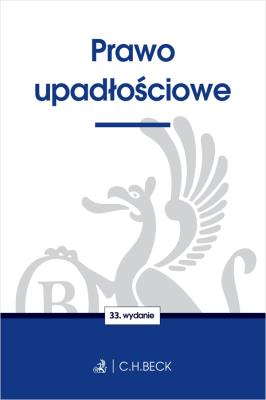 PRAWO UPADŁOŚCIOWE WYD. 33. Autor: Opracowanie zbiorowe. SmakLiter.pl Okładka książki PRAWO UPADŁOŚCIOWE WYD. 33