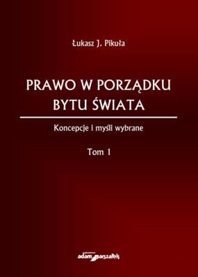 Okładka książki Prawo w porządku bytu świata Koncepcje i myśli wybrane Tom I