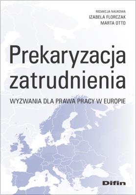 Okładka książki Prekaryzacja zatrudnienia. Wyzwania dla prawa...