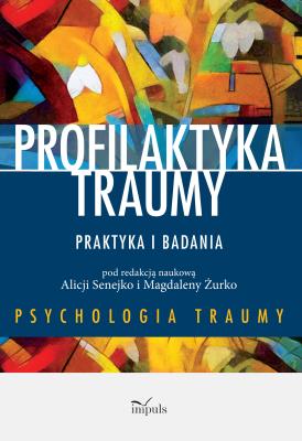 Okładka książki Profilaktyka traumy. Praktyka i badania