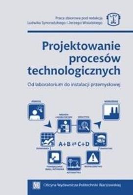 Projektowanie procesów technologicznych. Autor:   Praca zbiorowa. SmakLiter.pl Okładka książki Projektowanie procesów technologicznych
