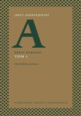 Okładka książki Prozy wybrane Tom 1 Opowiadania Ład serca