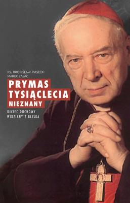 Prymas Tysiąclecia nieznany. Autor: ks. Bronisław Piasecki, Marek Zając. SmakLiter.pl Okładka książki Prymas Tysiąclecia nieznany