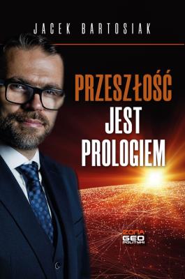 Przeszłość jest prologiem. Autor: Jacek Bartosiak. SmakLiter.pl Okładka książki Przeszłość jest prologiem