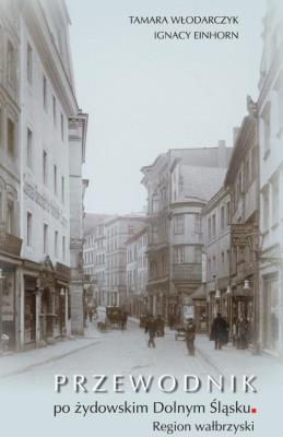 Przewodnik po żydowskim Dolnym Śląsku. Autor: Tamara Włodarczyk, Einhorn Ignacy. SmakLiter.pl Okładka książki Przewodnik po żydowskim Dolnym Śląsku