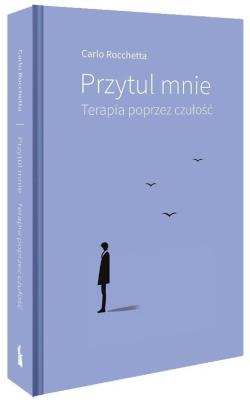Przytul mnie. Terapia poprzez czułość. Autor: Carlo Rocchetta. SmakLiter.pl Okładka książki Przytul mnie. Terapia poprzez czułość