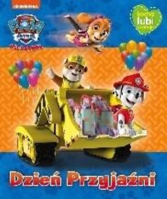 Okładka książki Psi Patrol. Kocha, lubi, szanuje. Dzień Przyjaźni