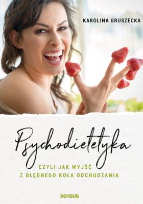 Okładka książki Psychodietetyka, czyli jak wyjść z błędnego koła odchudzania