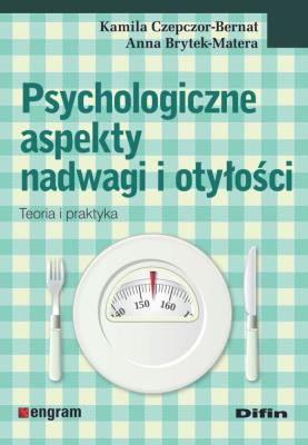 Psychologiczne aspekty nadwagi i otyłości. Autor: Czepczor-Bernat Kamila, Brytek-Matera Anna. SmakLiter.pl Okładka książki Psychologiczne aspekty nadwagi i otyłości