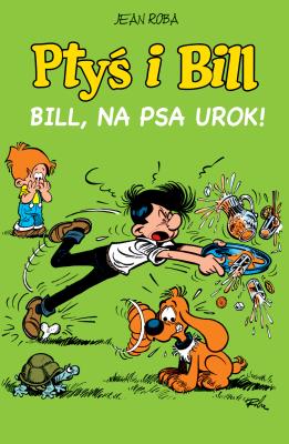 Ptyś i Bill T.6 Bill, na psa urok!. Autor: Jean Roba, Maria Mosiewicz. SmakLiter.pl Okładka książki Ptyś i Bill T.6 Bill, na psa urok!