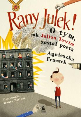 RANY JULEK O TYM JAK JULIAN TUWIM ZOSTAŁ POETĄ WYD. 9. Autor: Agnieszka Frączek. SmakLiter.pl Okładka książki RANY JULEK O TYM JAK JULIAN TUWIM ZOSTAŁ POETĄ WYD. 9