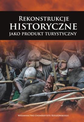 Rekonstrukcje historyczne jako produkt historyczny. Wydawca: Wydawnictwo Uniwersytetu Rzeszowskiego. SmakLiter.pl Opakowanie Rekonstrukcje historyczne jako produkt historyczny