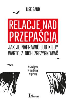 RELACJE NAD PRZEPAŚCIĄ JAK JE NAPRAWIĆ LUB KIEDY WARTO Z NICH ZREZYGNOWAĆ. Autor: Ilse Sander. SmakLiter.pl Okładka książki RELACJE NAD PRZEPAŚCIĄ JAK JE NAPRAWIĆ LUB KIEDY WARTO Z NICH ZREZYGNOWAĆ