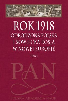 Rok 1918 T.2 Odrodzona Polska i sowiecka.... Autor: Leszek Zasztowt, Jan Szumski. SmakLiter.pl Okładka książki Rok 1918 T.2 Odrodzona Polska i sowiecka...
