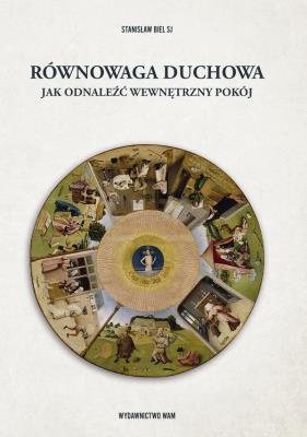 RÓWNOWAGA DUCHOWA JAK ODNALEŹĆ WEWNĘTRZNY POKÓJ WYD. 2. Autor: Stanisław Biel. SmakLiter.pl Okładka książki RÓWNOWAGA DUCHOWA JAK ODNALEŹĆ WEWNĘTRZNY POKÓJ WYD. 2