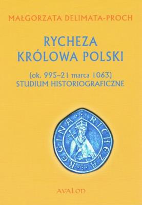 Okładka książki Rycheza Królowa Polski Studium historiograficzne (ok. 995-21 marca 1063)