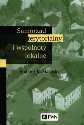 Samorząd terytorialny i wspólnoty lokalne. Autor: Piasecki Andrzej K.. SmakLiter.pl Okładka książki Samorząd terytorialny i wspólnoty lokalne