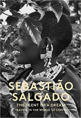 Okładka książki Sebastiao Salgado The Scent of a dream travels in the world of coffee
