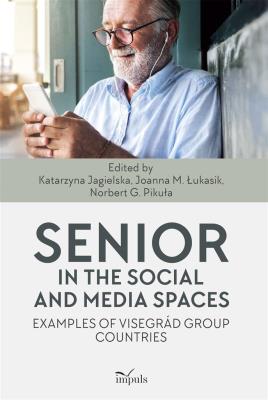 Senior in the social and media spaces. Autor: Łukasik Joanna Małgorzata, Pikuła G. Norbert. SmakLiter.pl Okładka książki Senior in the social and media spaces
