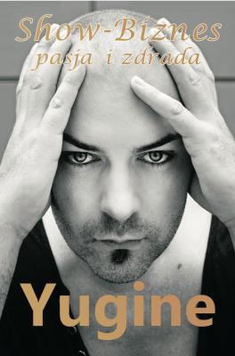 SHOW BIZNES PASJA I ZDRADA. Autor: YUGINE, BEATA ANNA ŚWIĘCICKA. SmakLiter.pl Okładka książki SHOW BIZNES PASJA I ZDRADA