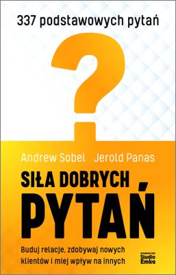 Siła dobrych pytań. Autor: Sobel Andrew, Panas Jerold. SmakLiter.pl Okładka książki Siła dobrych pytań