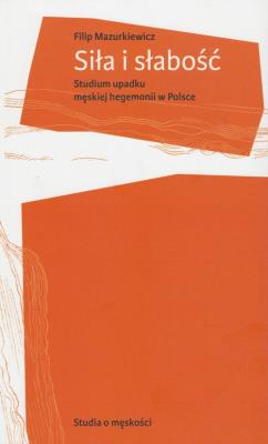 Siła i słabość. Autor: Mazurkiewicz Filip. SmakLiter.pl Okładka książki Siła i słabość