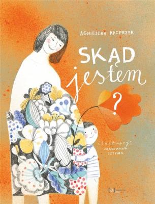 SKĄD JESTEM. Autor: Kacprzyk Agnieszka. SmakLiter.pl Okładka książki SKĄD JESTEM