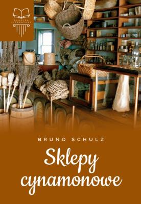 SKLEPY CYNAMONOWE. Autor: Bruno Schulz. SmakLiter.pl Okładka książki SKLEPY CYNAMONOWE